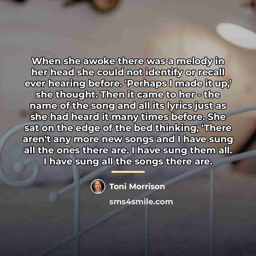 “When she awoke there was a melody in her head…” quote by Toni Morrison