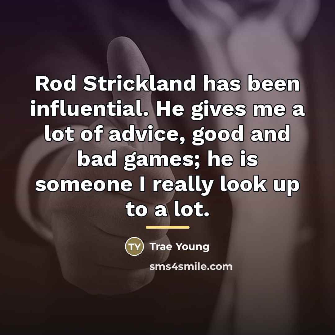 “Rod Strickland has been influential. He gives me a lot…” quote by Trae Young
