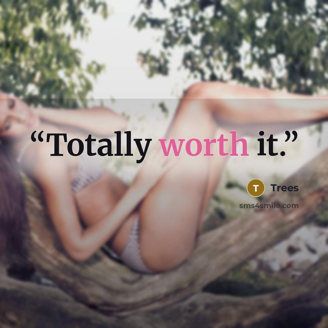 “Totally worth it.” quote by Trees
