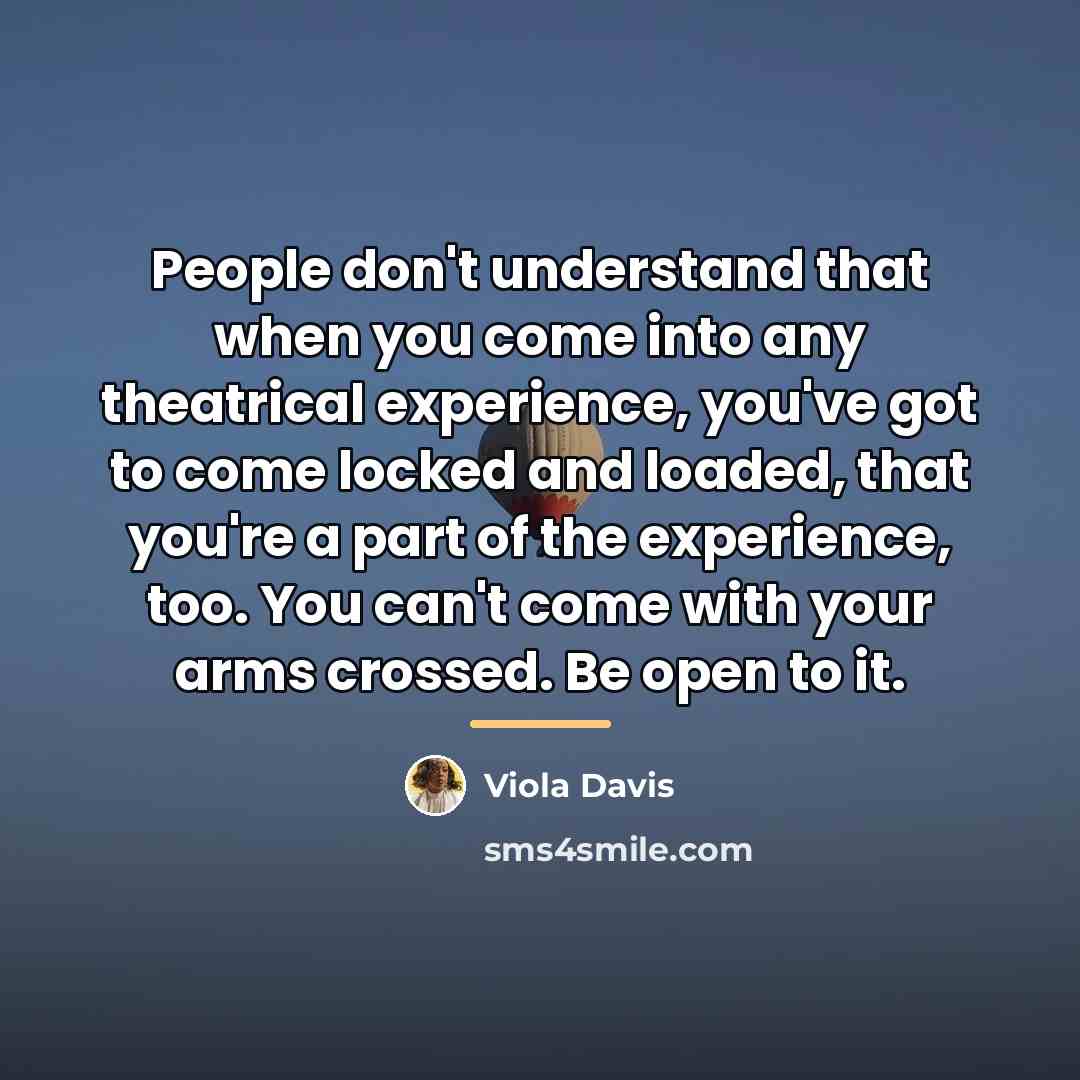 “People don't understand that when you come into any theatrical…” quote by Viola Davis