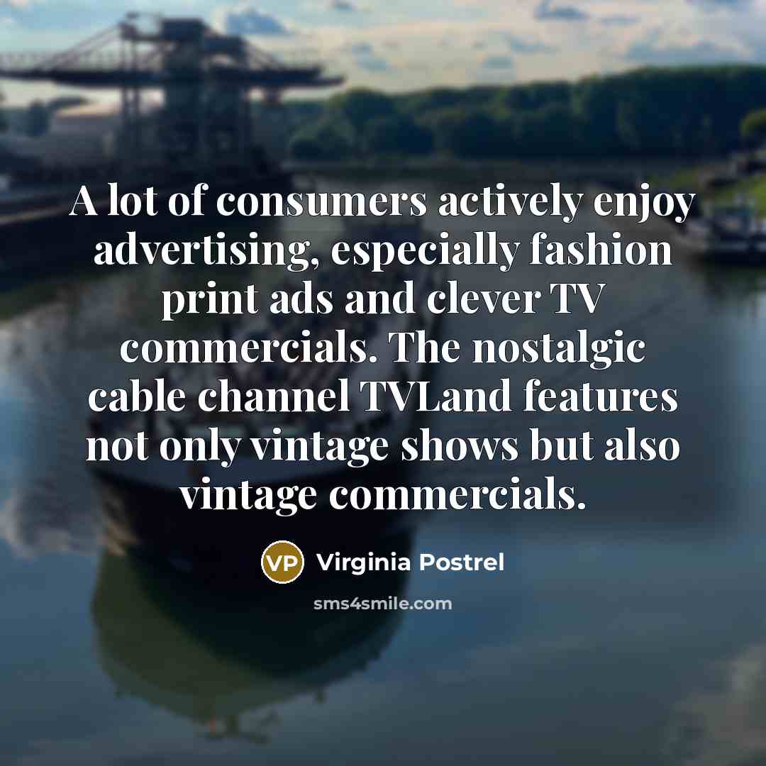 “A lot of consumers actively enjoy advertising, especially fashion print…” quote by Virginia Postrel