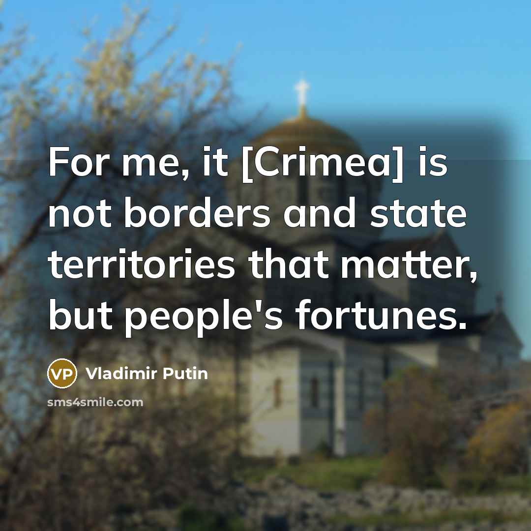 “For me, it [Crimea] is not borders and state territories…” quote by Vladimir Putin