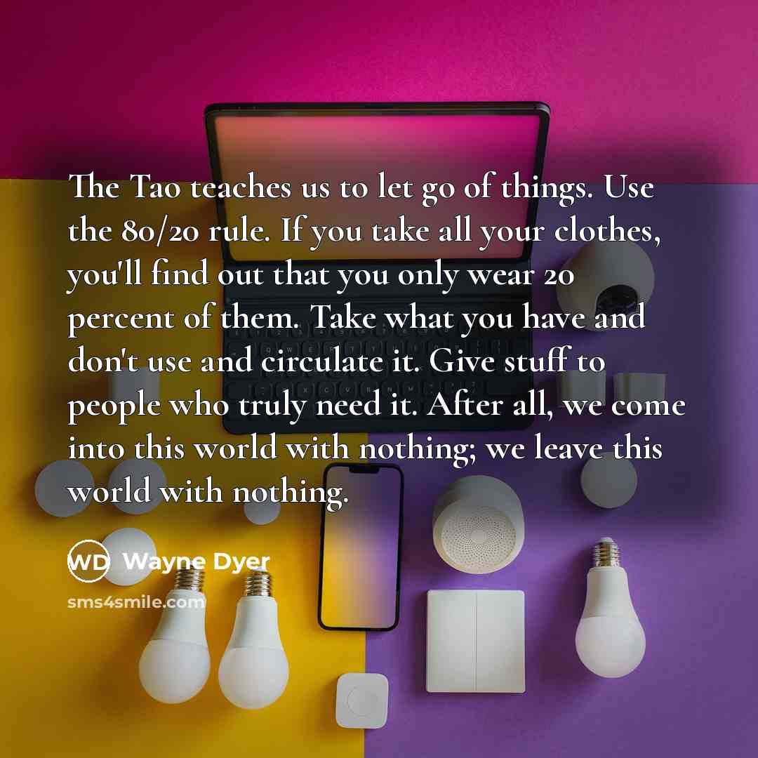 “The Tao teaches us to let go of things. Use…” quote by Wayne Dyer