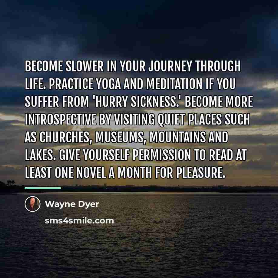 “Become slower in your journey through life. Practice yoga and…” quote by Wayne Dyer