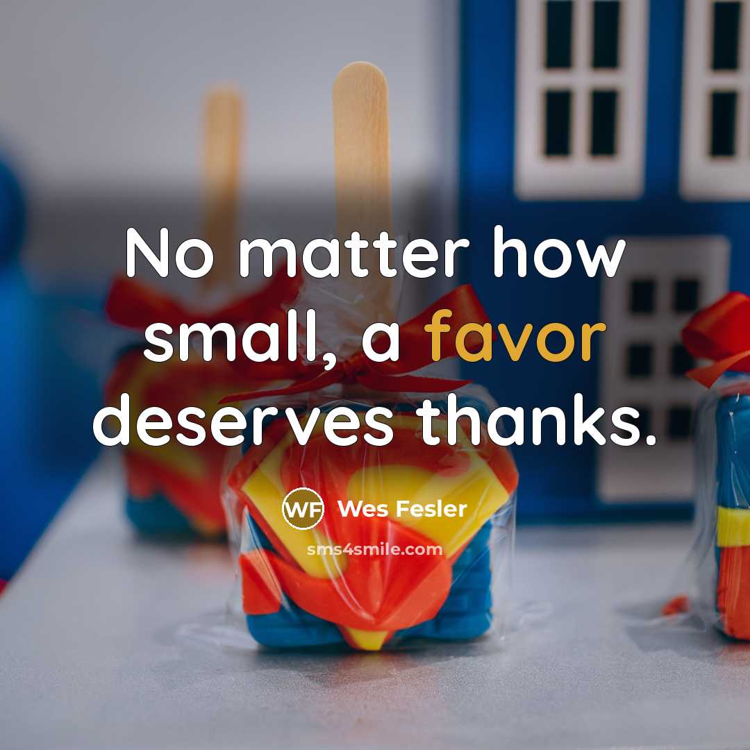 “No matter how small, a favor deserves thanks.…” quote by Wes Fesler