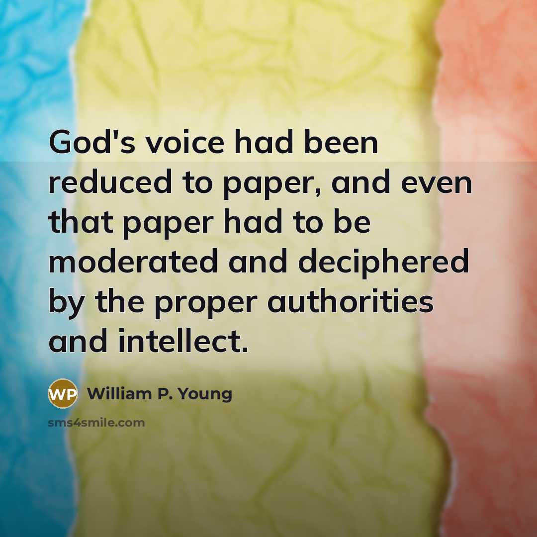“God's voice had been reduced to paper, and even that…” quote by William P. Young