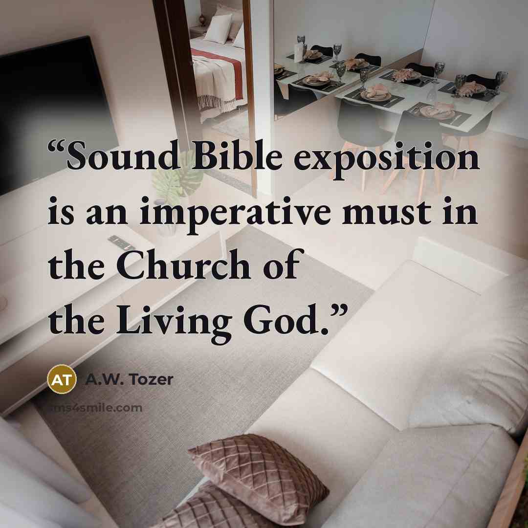 “Sound Bible exposition is an imperative must in the Church of the Living God.” quote by A.W. Tozer