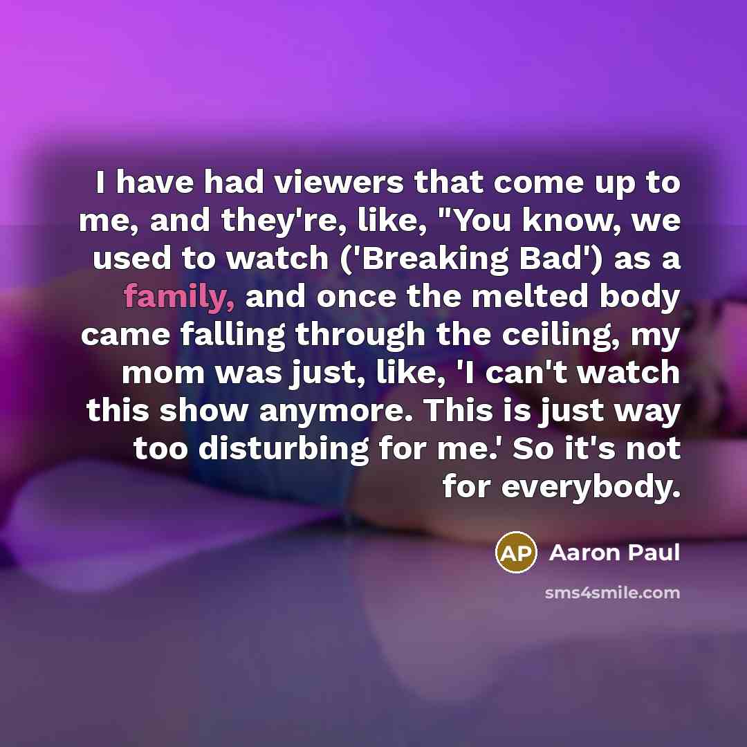 “I have had viewers that come up to me, and…” quote by Aaron Paul