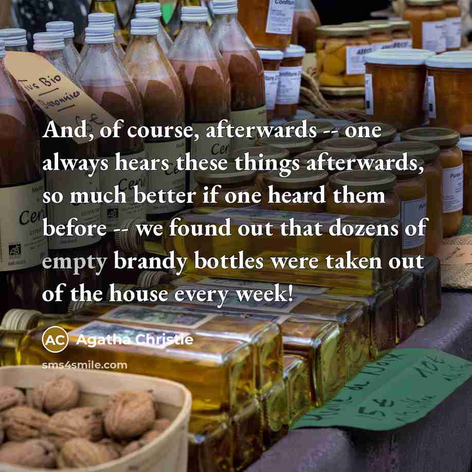 “And, of course, afterwards -- one always hears these things…” quote by Agatha Christie