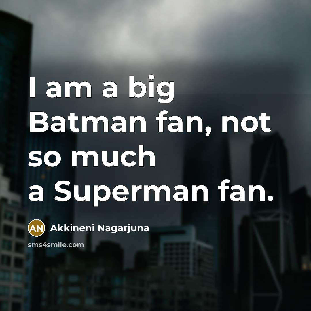 “I am a big Batman fan, not so much a…” quote by Akkineni Nagarjuna