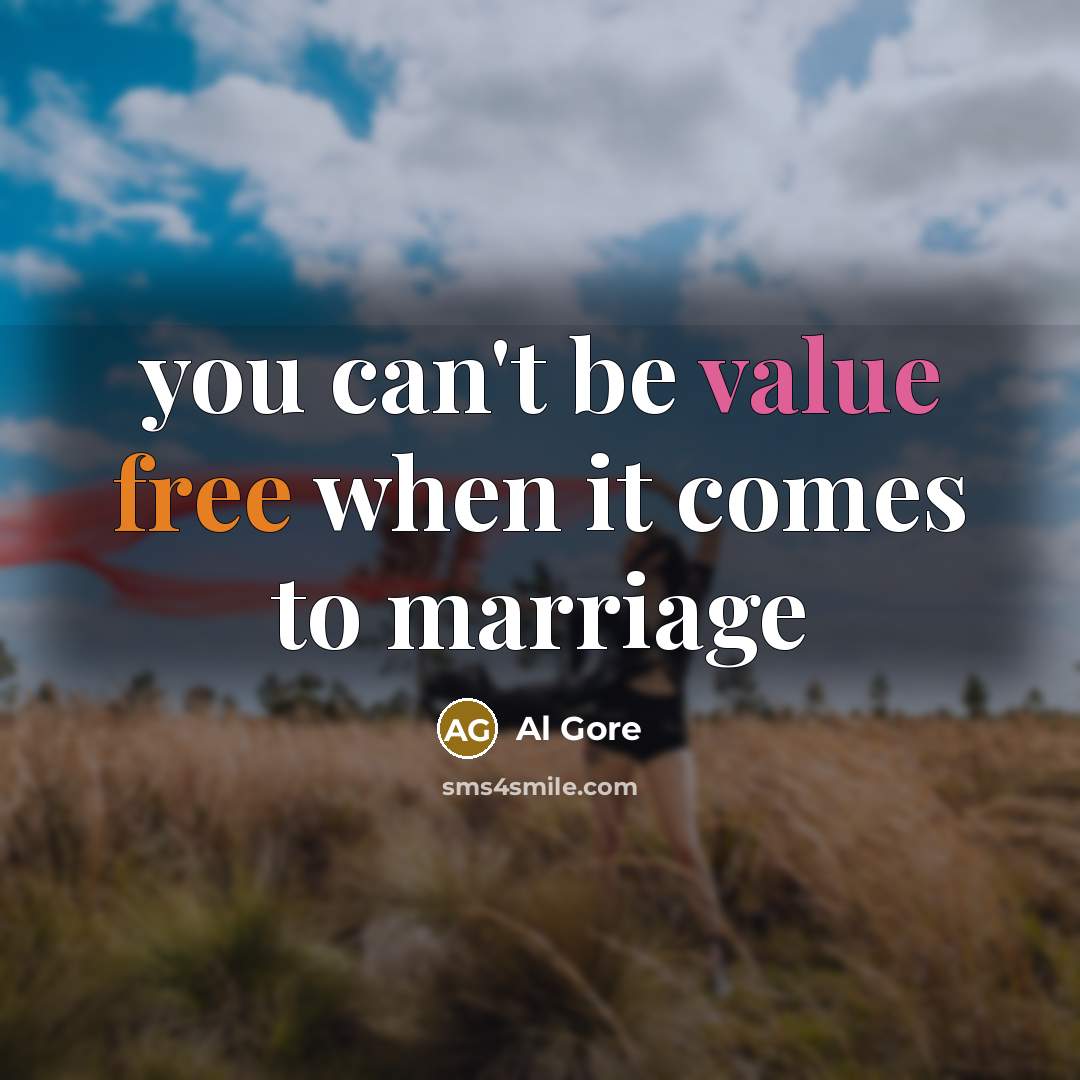 “you can't be value free when it comes to marriage” quote by Al Gore