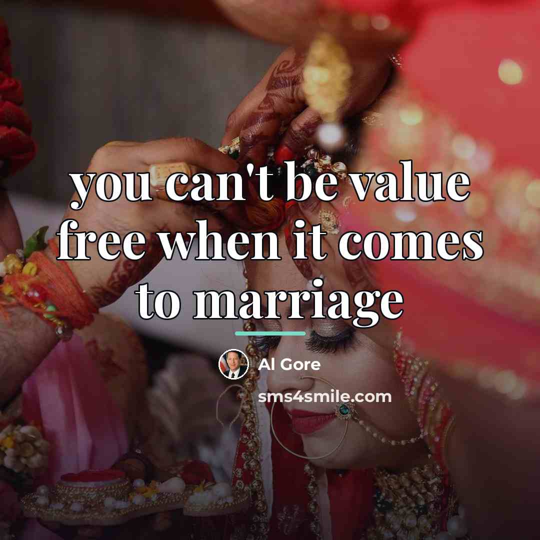“you can't be value free when it comes to marriage…” quote by Al Gore