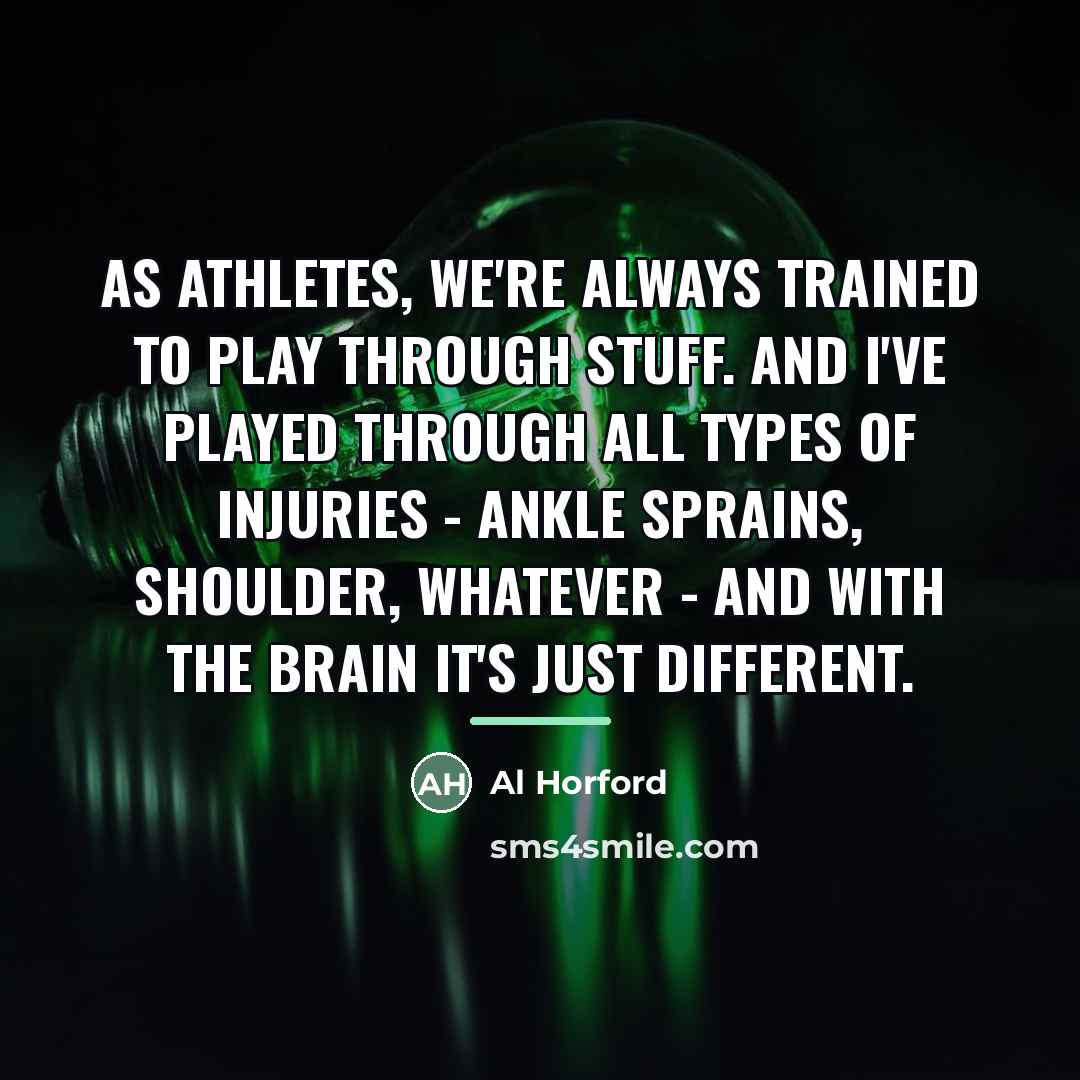 “As athletes, we're always trained to play through stuff. And…” quote by Al Horford