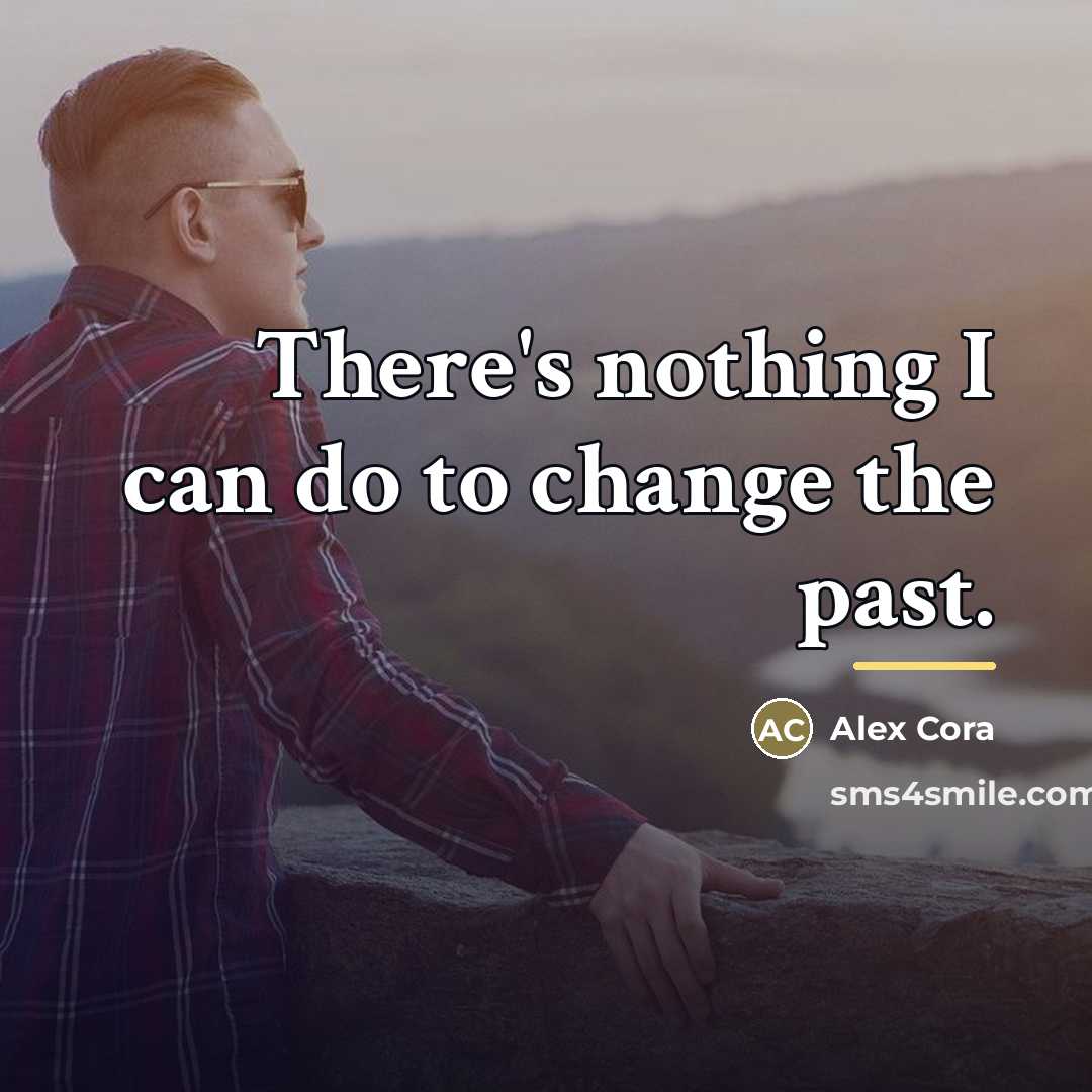 “There's nothing I can do to change the past.…” quote by Alex Cora