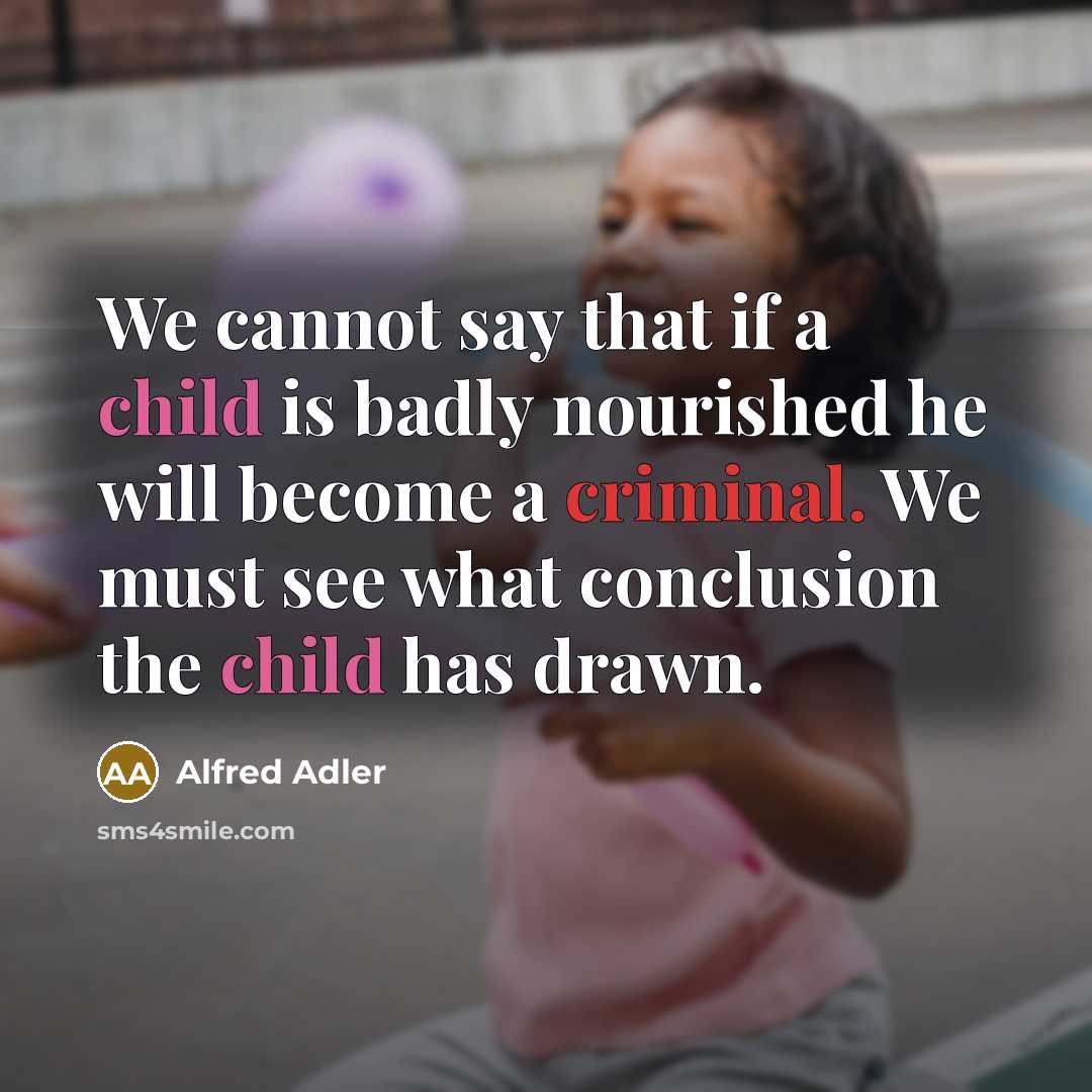 “We cannot say that if a child is badly nourished…” quote by Alfred Adler
