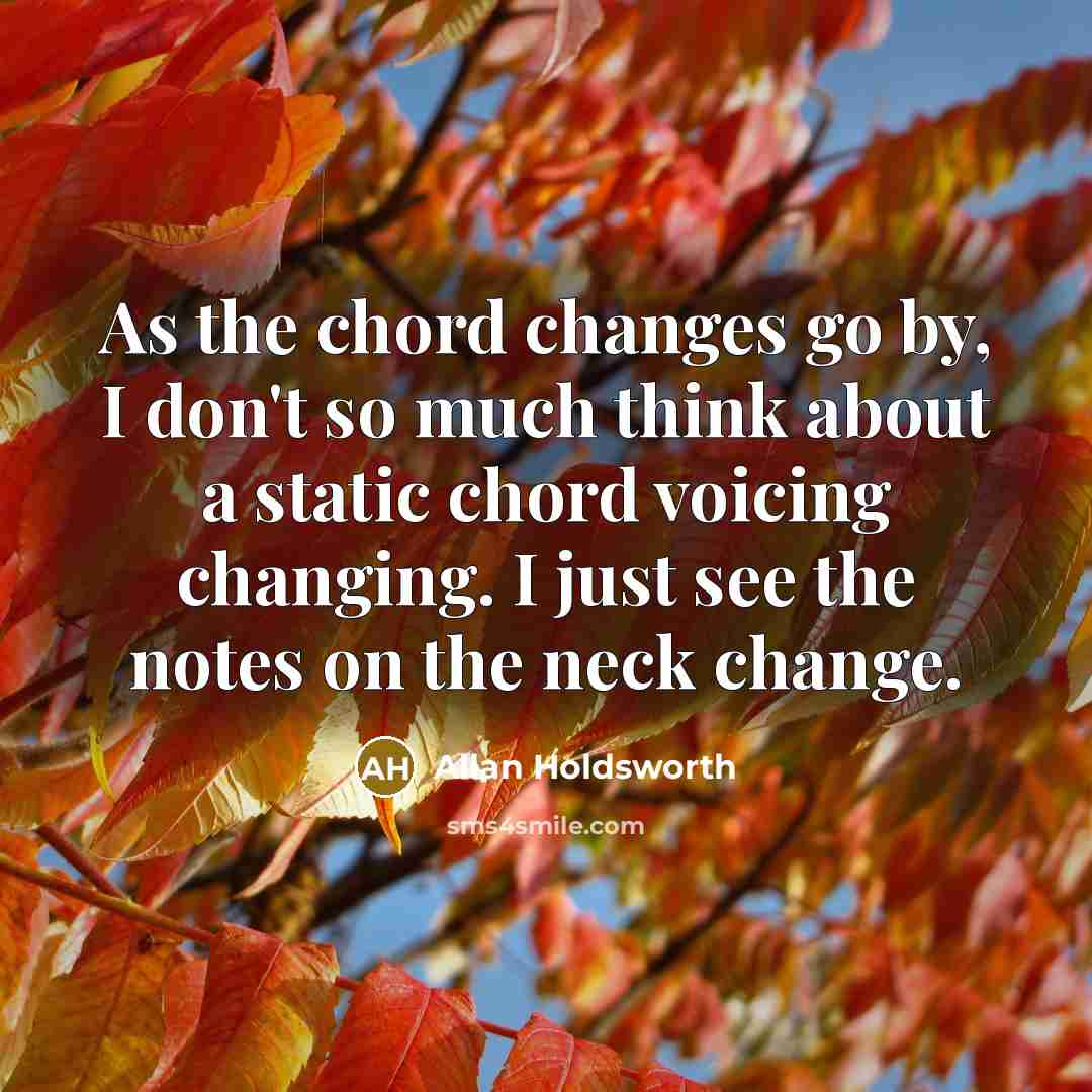 “As the chord changes go by, I don't so much…” quote by Allan Holdsworth