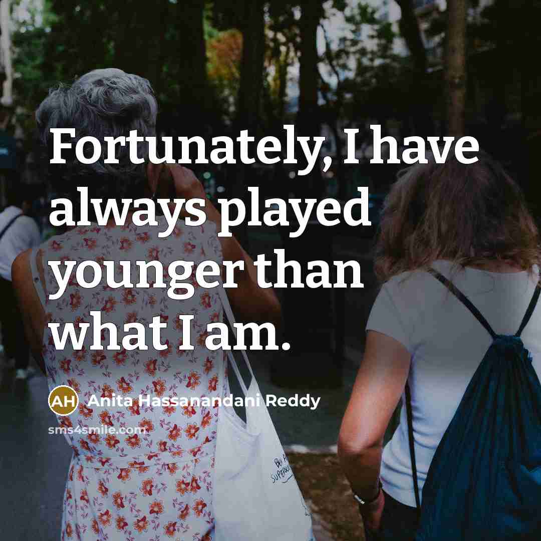 “Fortunately, I have always played younger than what I am.…” quote by Anita Hassanandani Reddy
