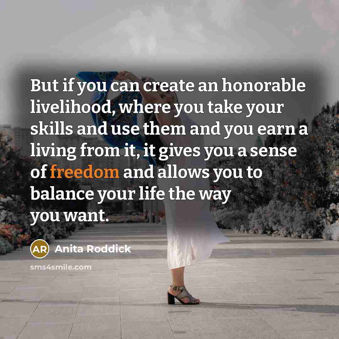 “But if you can create an honorable livelihood, where you…” quote by Anita Roddick