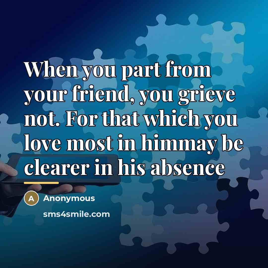 “When you part from your friend, you grieve not. For…” quote by Anonymous