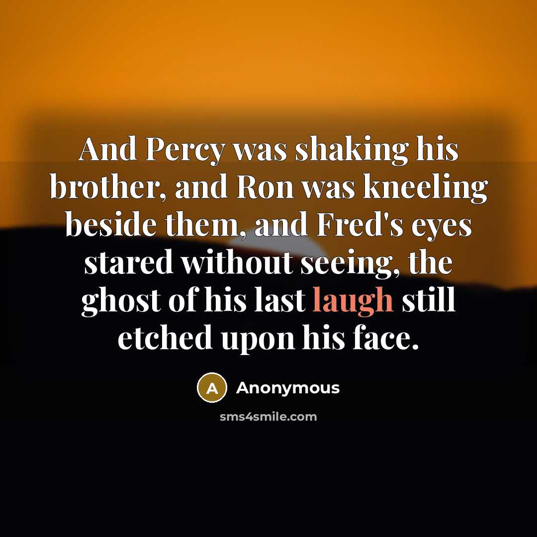 “And Percy was shaking his brother, and Ron was kneeling…” quote by Anonymous