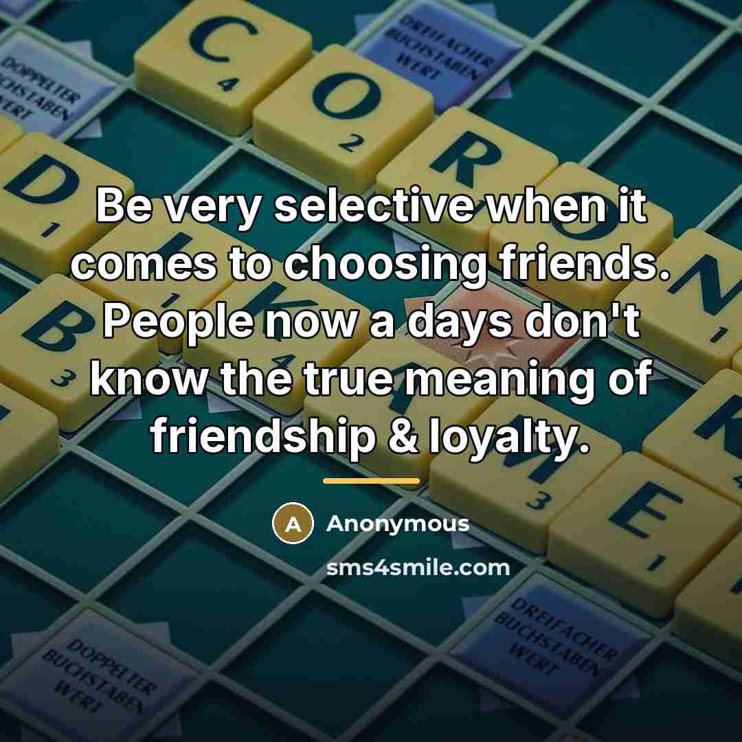 “Be very selective when it comes to choosing friends. People…” quote by Anonymous