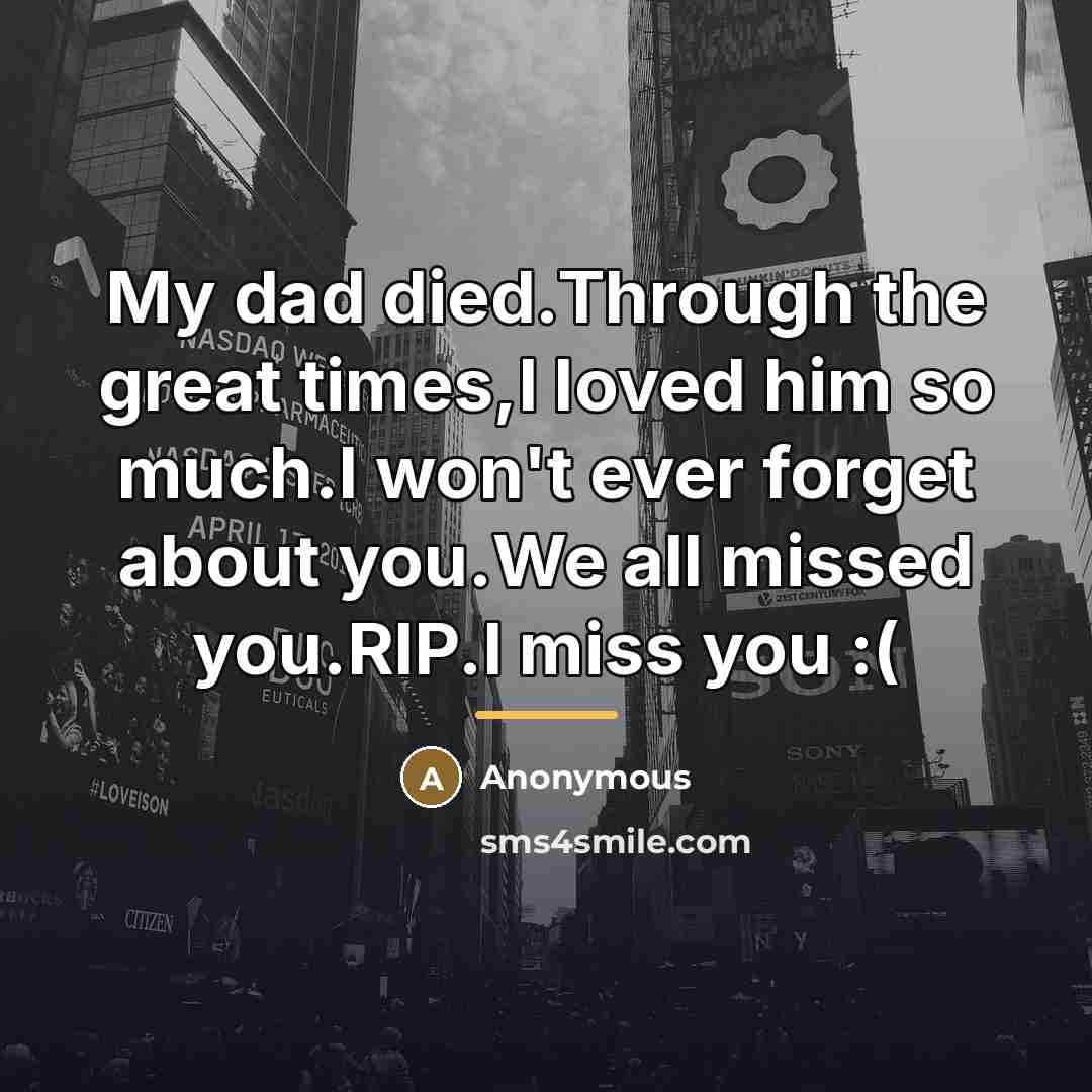 “My dad died.Through the great times,I loved him so much.I…” quote by Anonymous