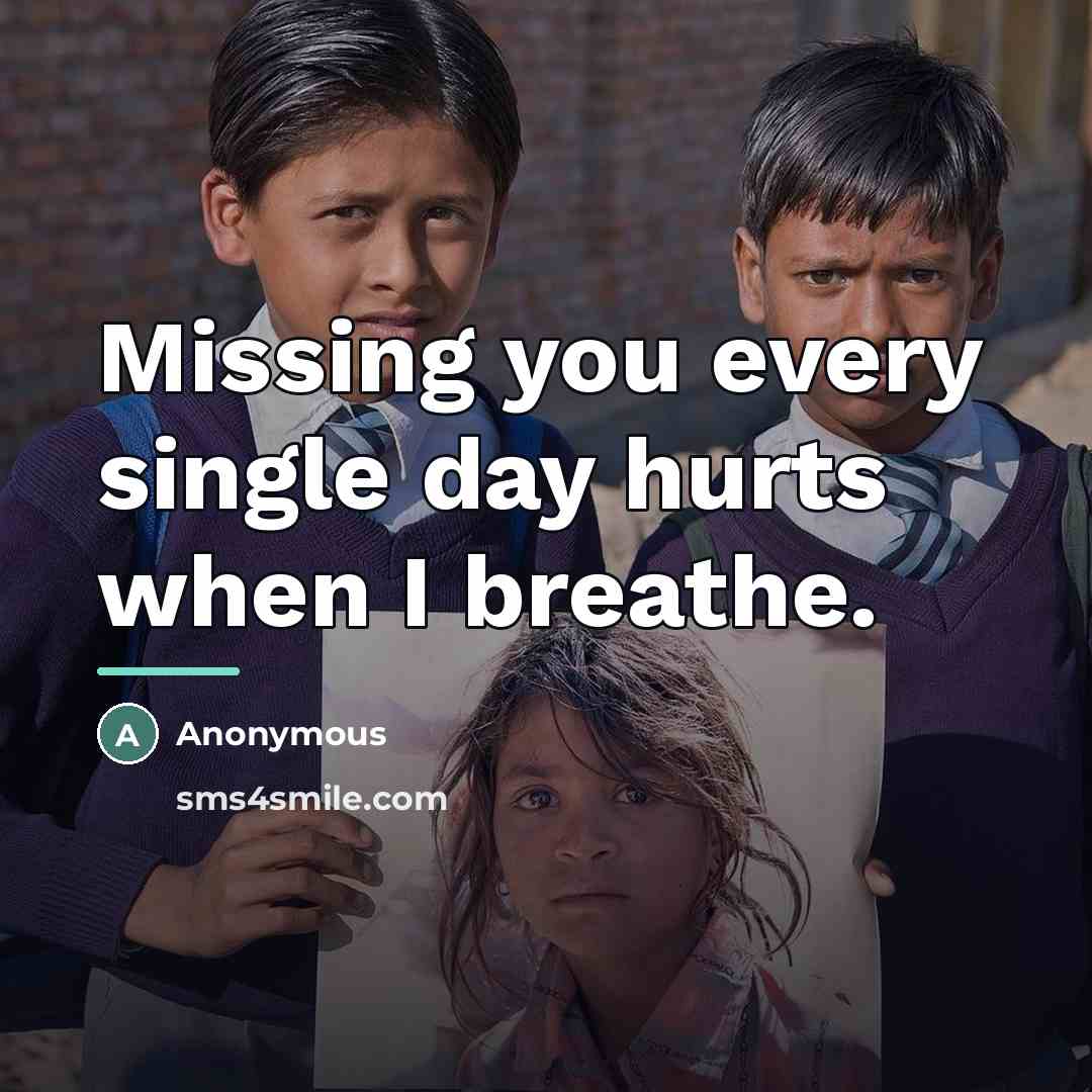 “Missing you every single day hurts when I breathe.…” quote by Anonymous