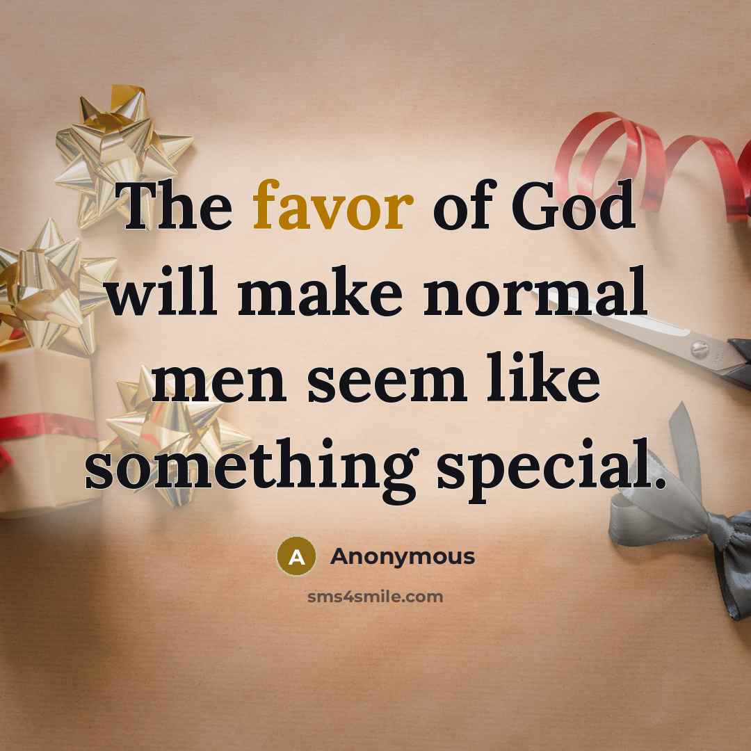 “The favor of God will make normal men seem like…” quote by Anonymous