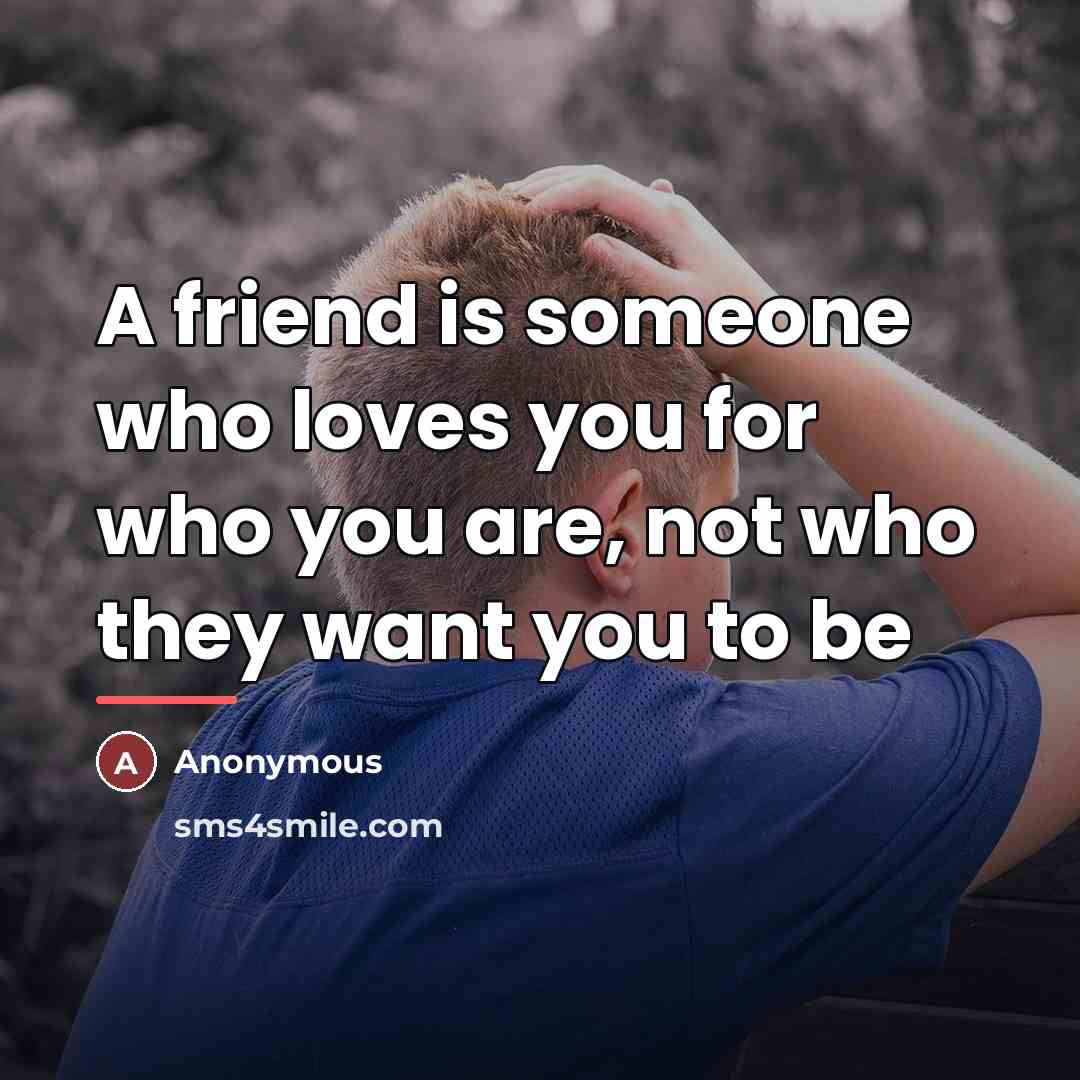 “A friend is someone who loves you for who you…” quote by Anonymous