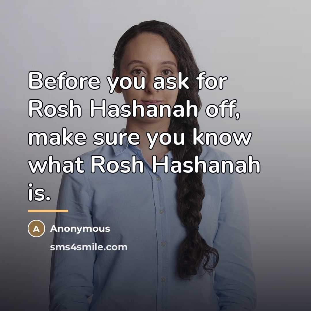 “Before you ask for Rosh Hashanah off, make sure you…” quote by Anonymous
