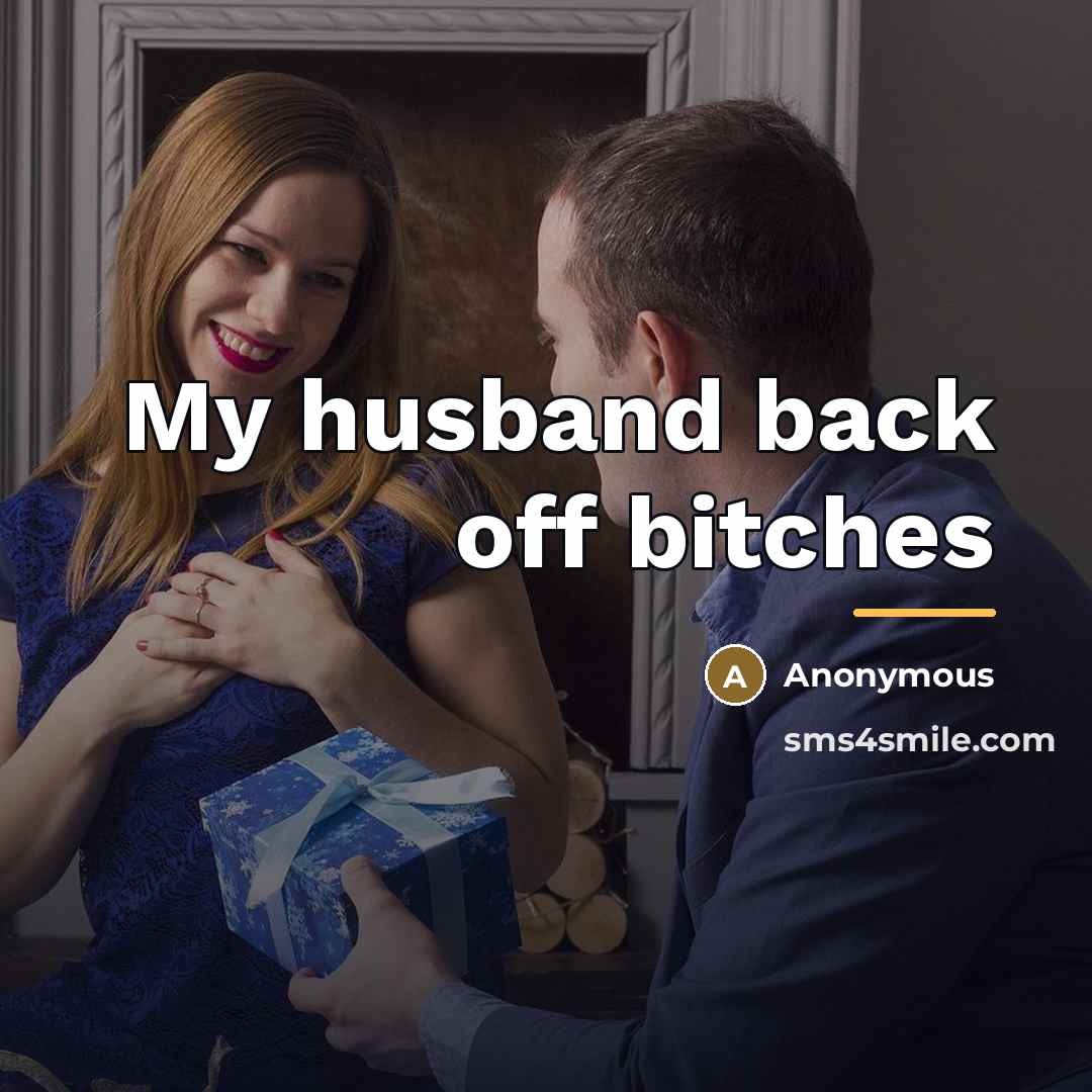 “My husband back off bitches…” quote by Anonymous
