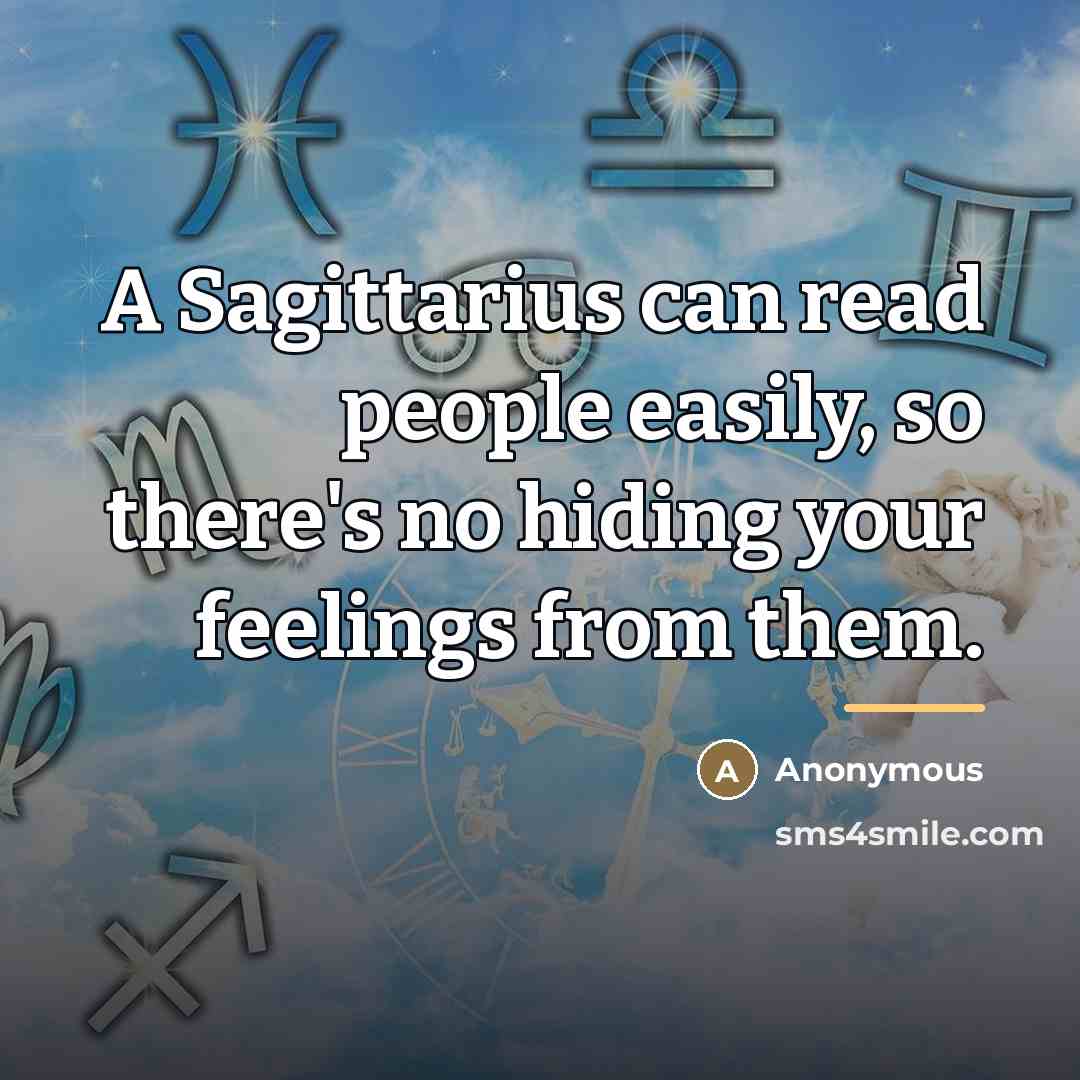“A Sagittarius can read people easily, so there's no hiding…” quote by Anonymous