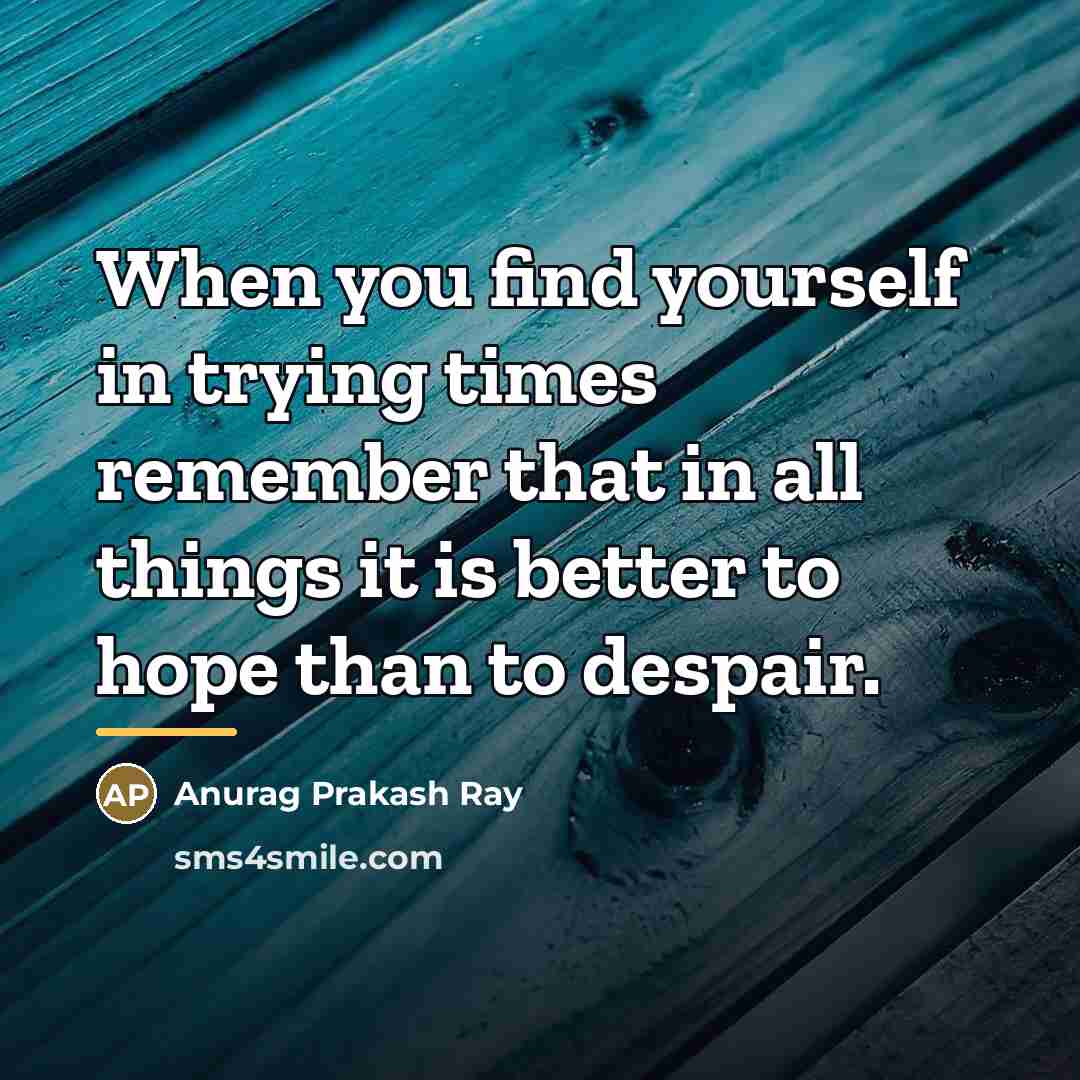 “When you find yourself in trying times remember that in…” quote by Anurag Prakash Ray