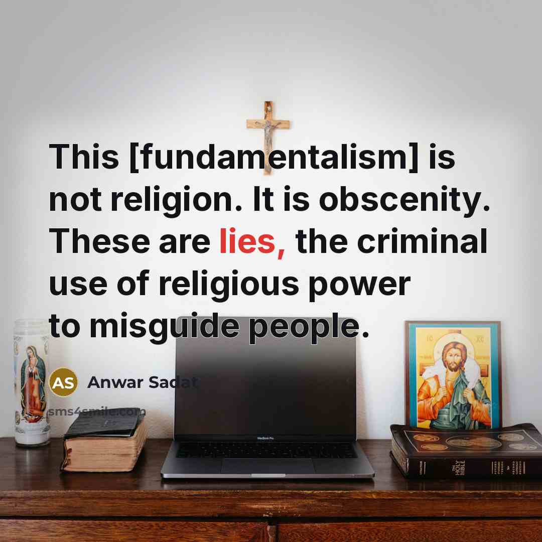 “This [fundamentalism] is not religion. It is obscenity. These are…” quote by Anwar Sadat