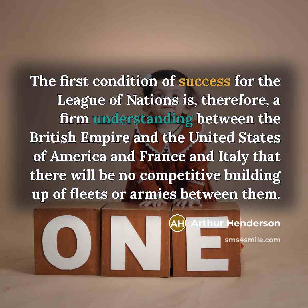 “The first condition of success for the League of Nations…” quote by Arthur Henderson