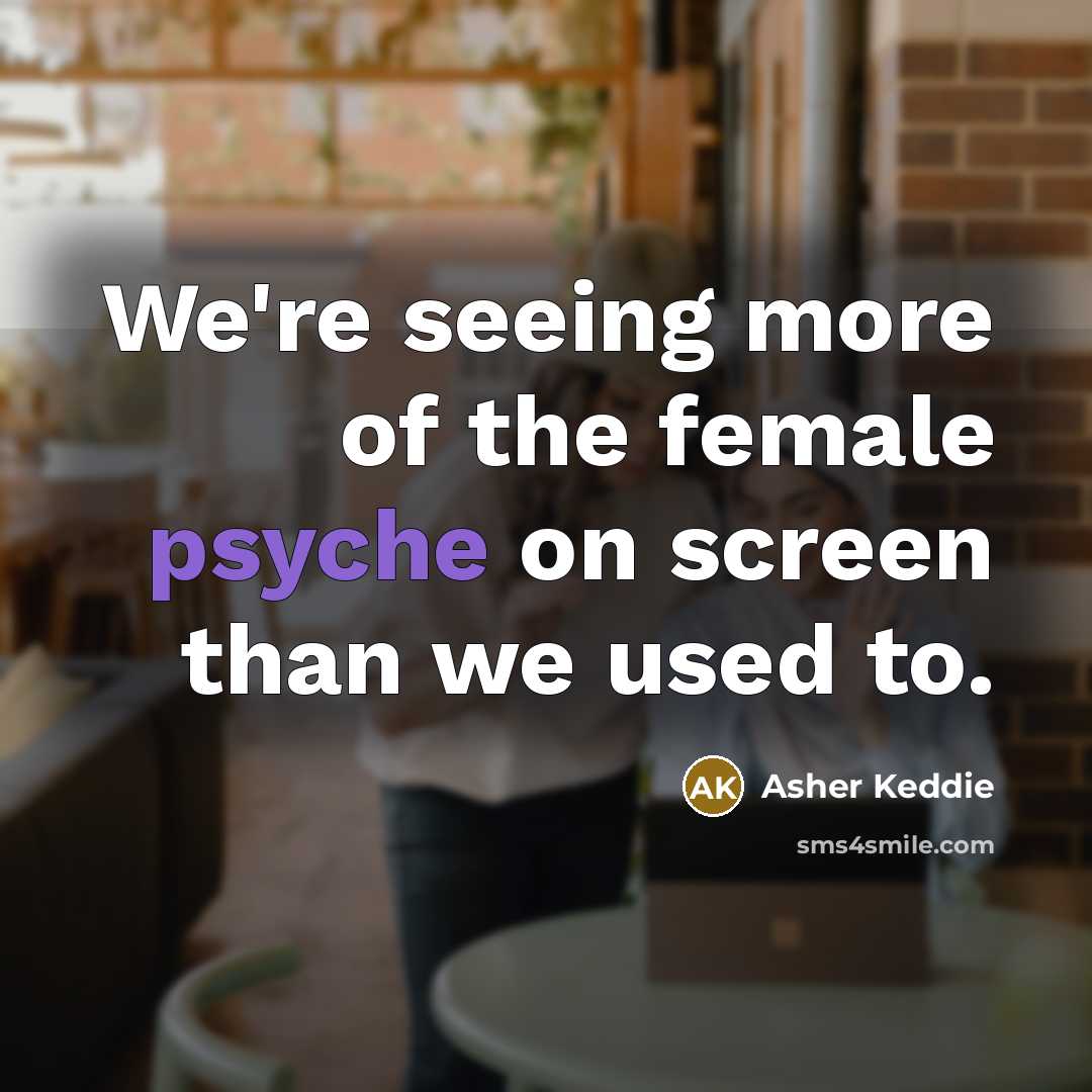 “We're seeing more of the female psyche on screen than…” quote by Asher Keddie