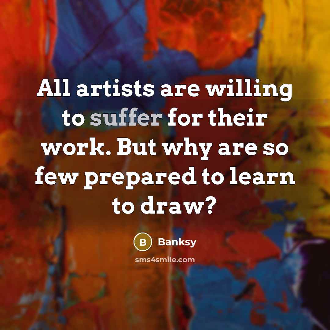 “All artists are willing to suffer for their work. But…” quote by Banksy