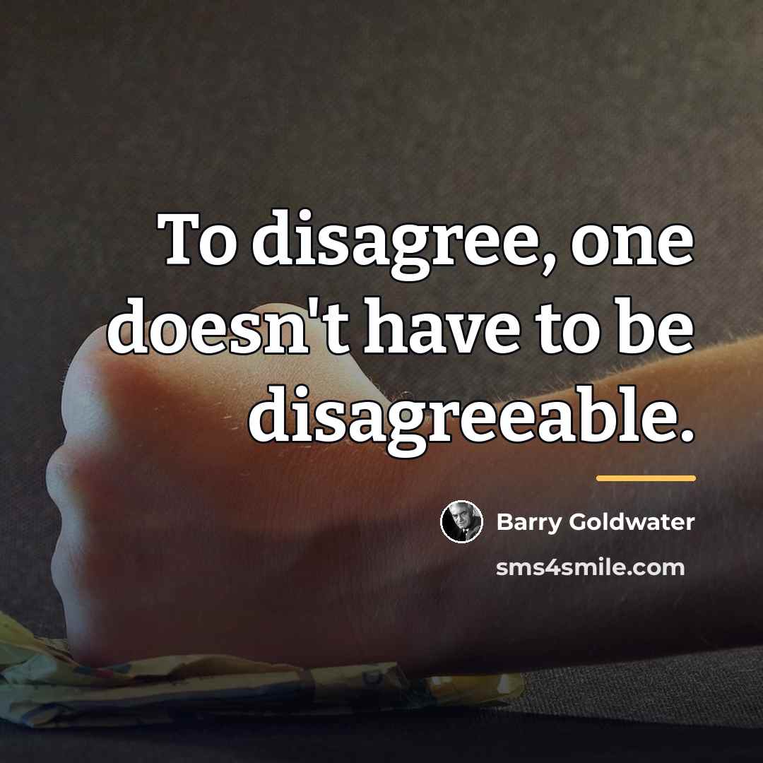 “To disagree, one doesn't have to be disagreeable.…” quote by Barry Goldwater