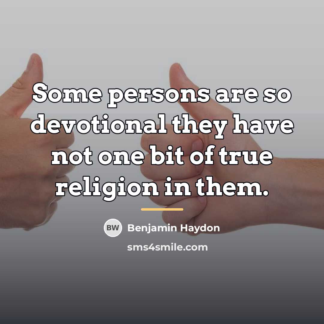 “Some persons are so devotional they have not one bit…” quote by Benjamin Haydon