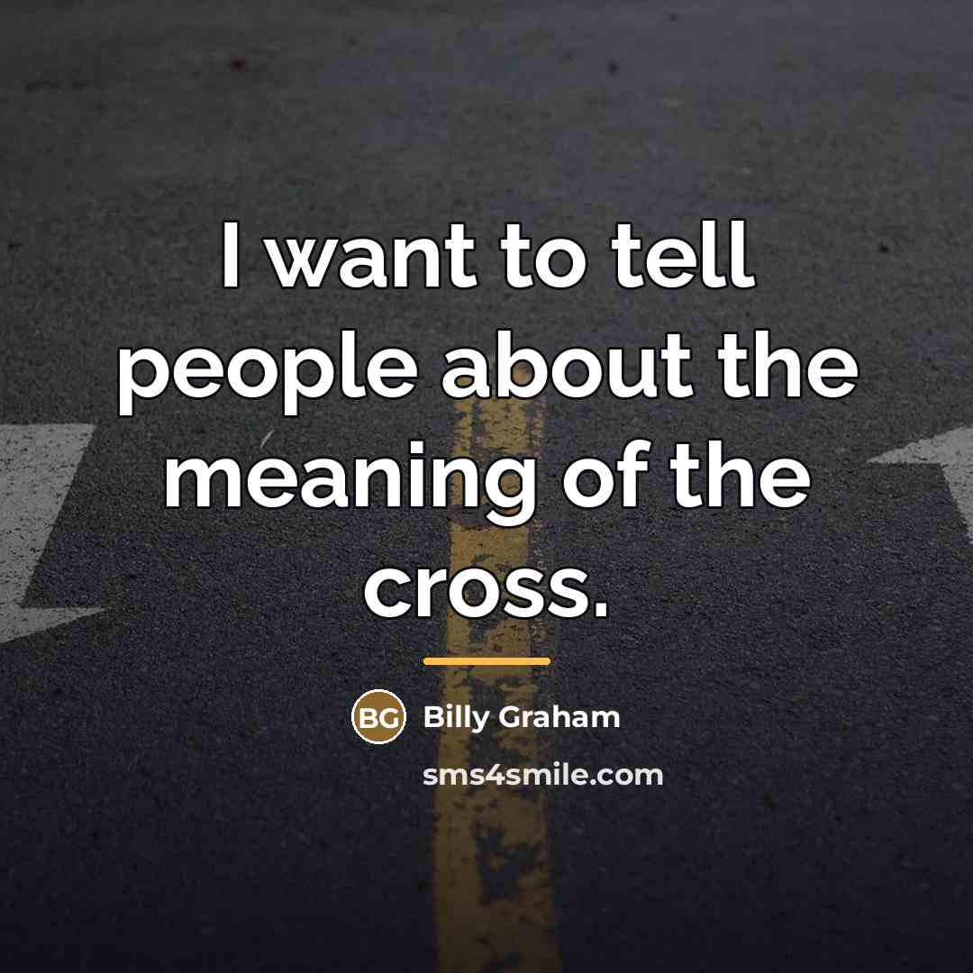 “I want to tell people about the meaning of the…” quote by Billy Graham