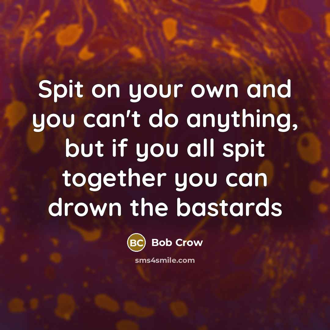 “Spit on your own and you can't do anything, but…” quote by Bob Crow