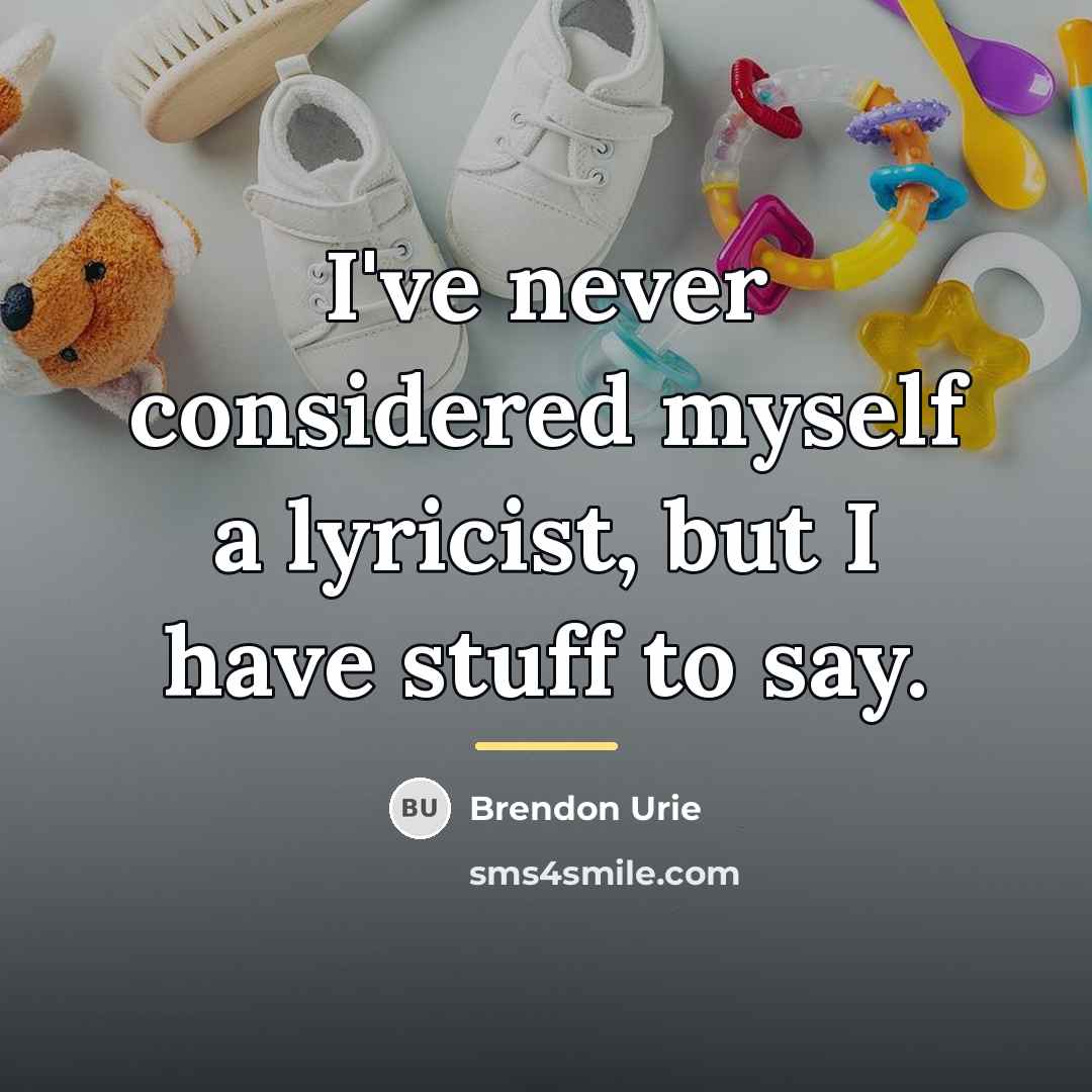 “I've never considered myself a lyricist, but I have stuff…” quote by Brendon Urie