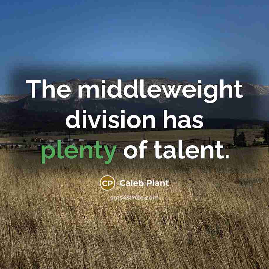 “The middleweight division has plenty of talent.…” quote by Caleb Plant
