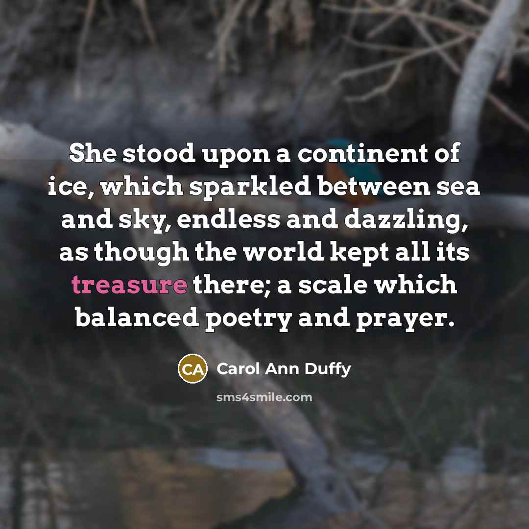 “She stood upon a continent of ice, which sparkled between…” quote by Carol Ann Duffy