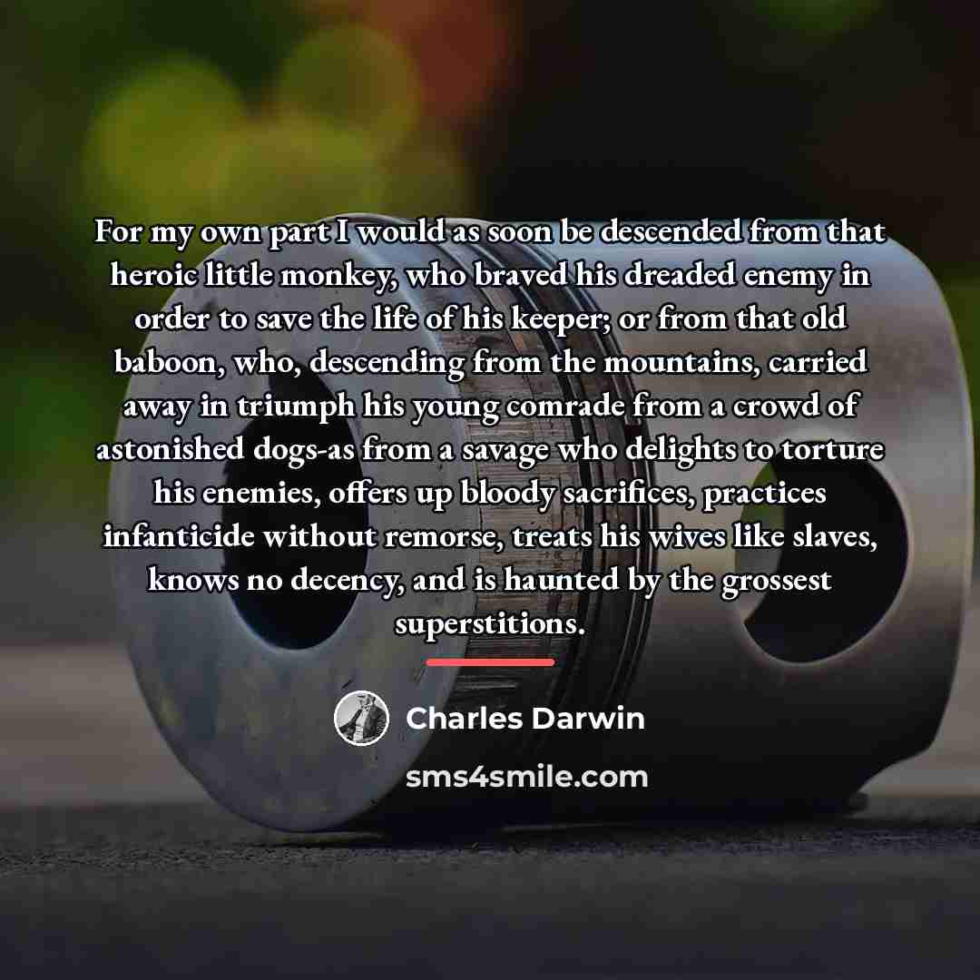 “For my own part I would as soon be descended…” quote by Charles Darwin