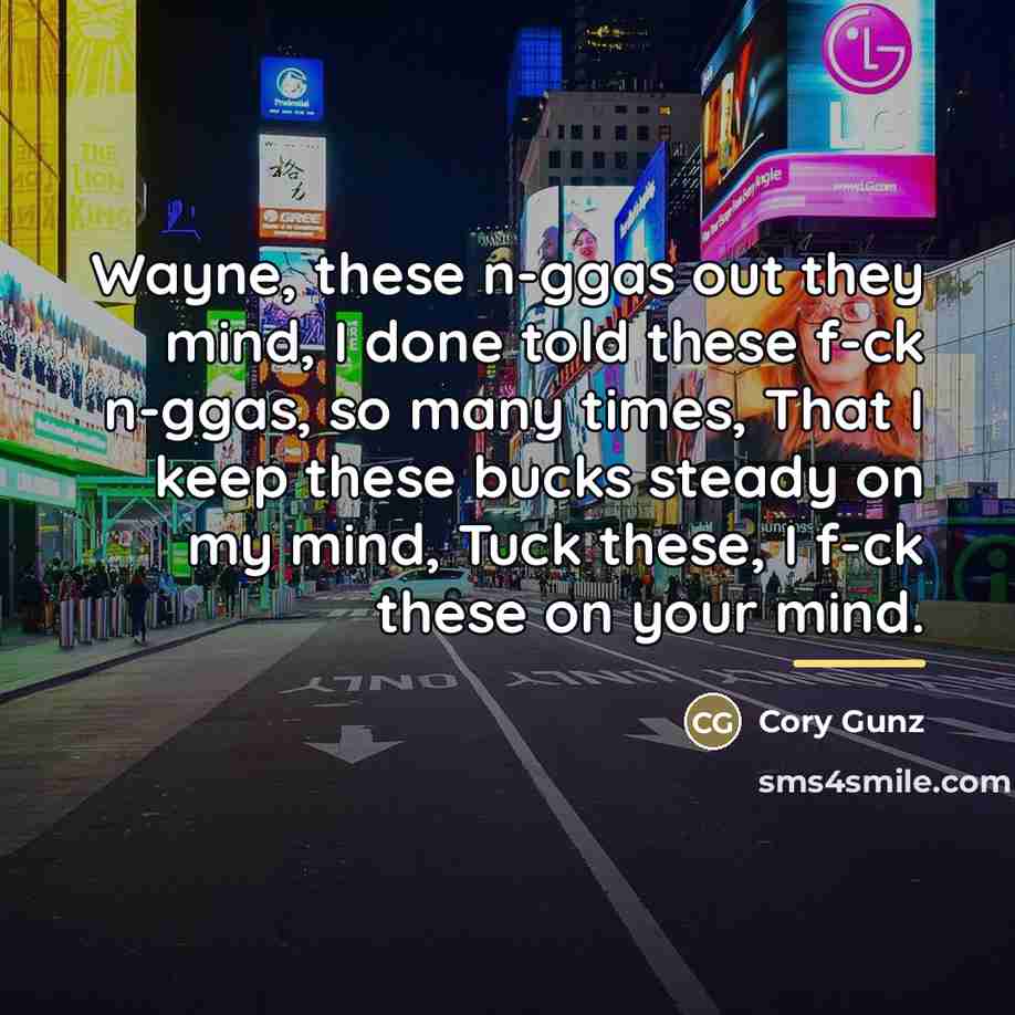 “Wayne, these n-ggas out they mind, I done told these…” quote by Cory Gunz