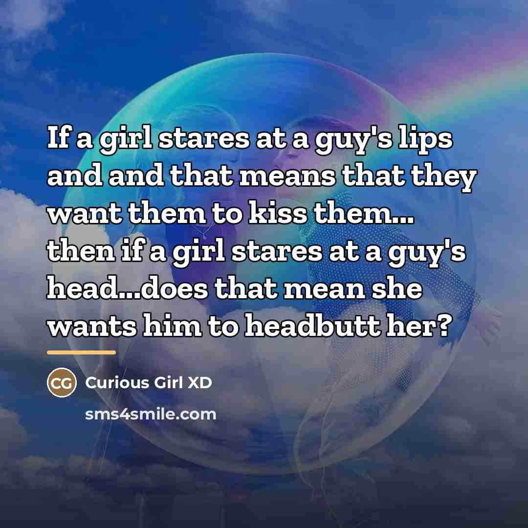“If a girl stares at a guy's lips and and…” quote by Curious Girl XD