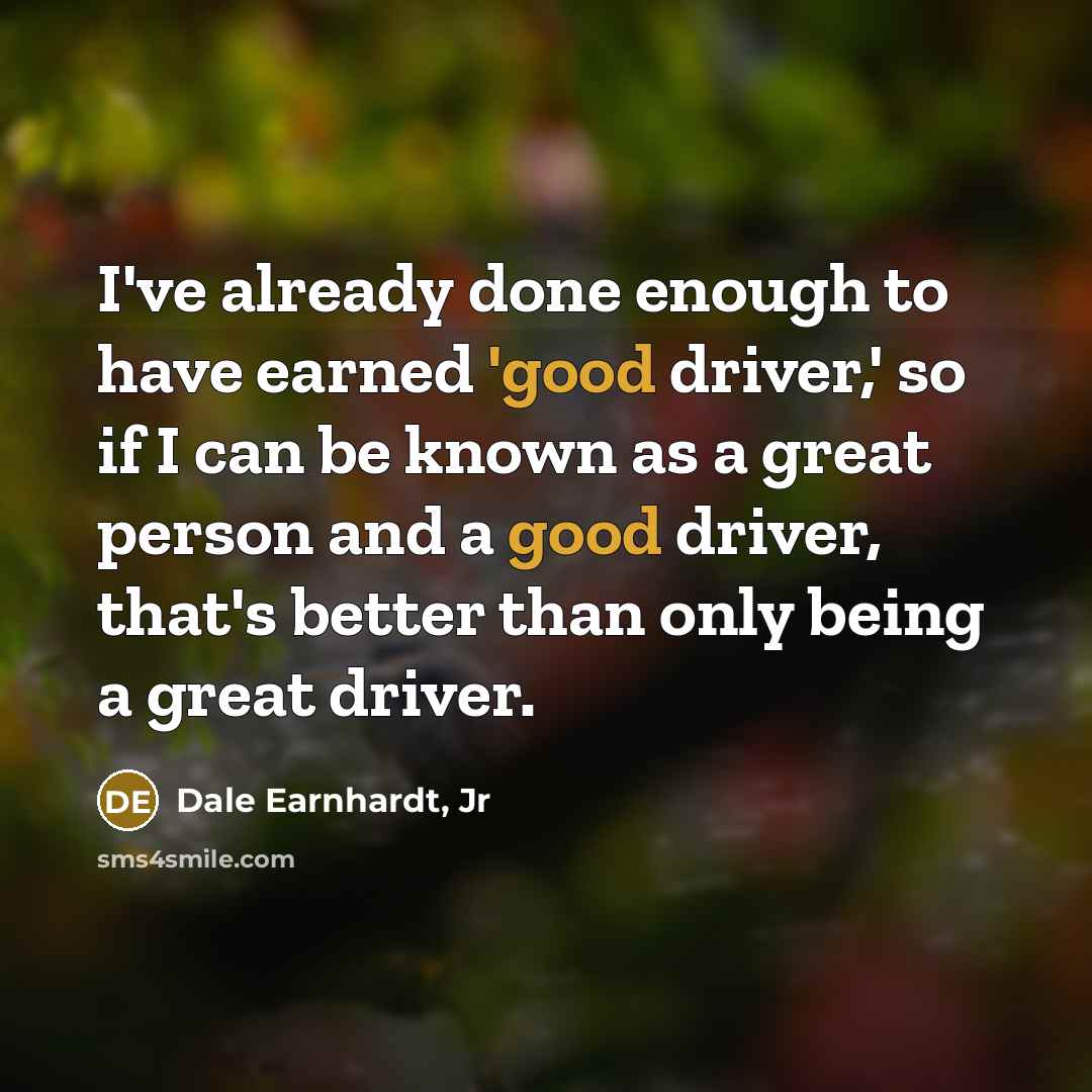 “I've already done enough to have earned 'good driver,' so…” quote by Dale Earnhardt, Jr