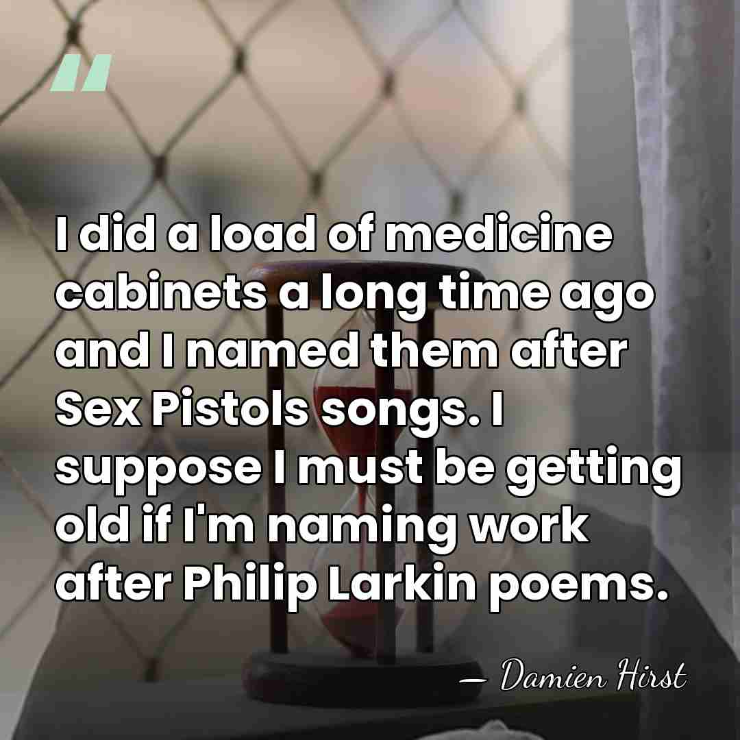 I did a load of medicine cabinets a long time ago and&hellip; - Damien Hirst