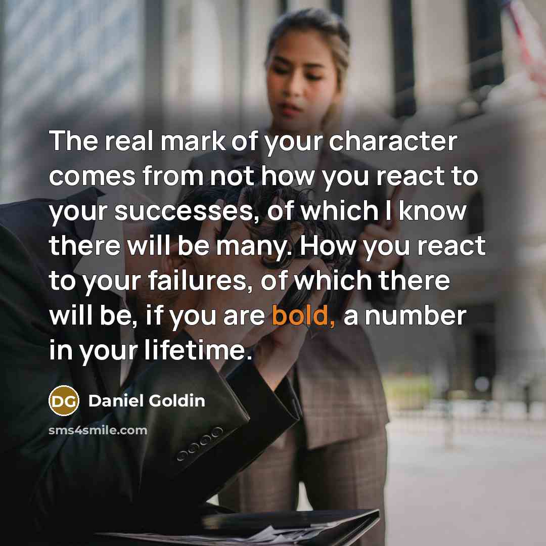 “The real mark of your character comes from not how…” quote by Daniel Goldin